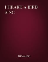 I Heard A Bird Sing SATB choral sheet music cover